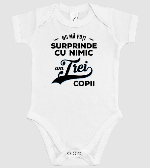 Nu mă poți surprinde cu nimic, am trei copii model alb pe tricou