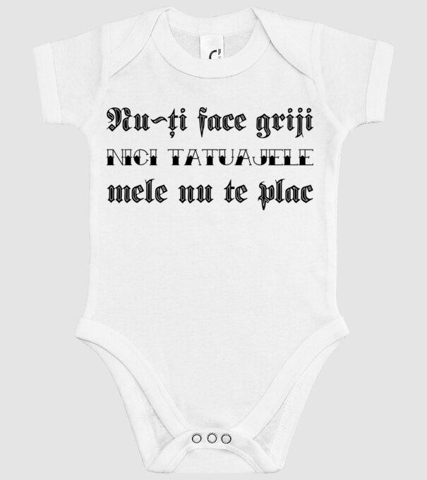 Nu-ți face griji, nici tatuajele mele nu te plac model alb pe tricou