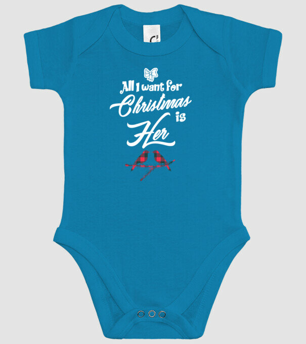 All i want for Christmas is Her model turcoaz pe tricou