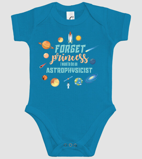 Forget princess, i want to be an astrophysicist model turcoaz pe tricou