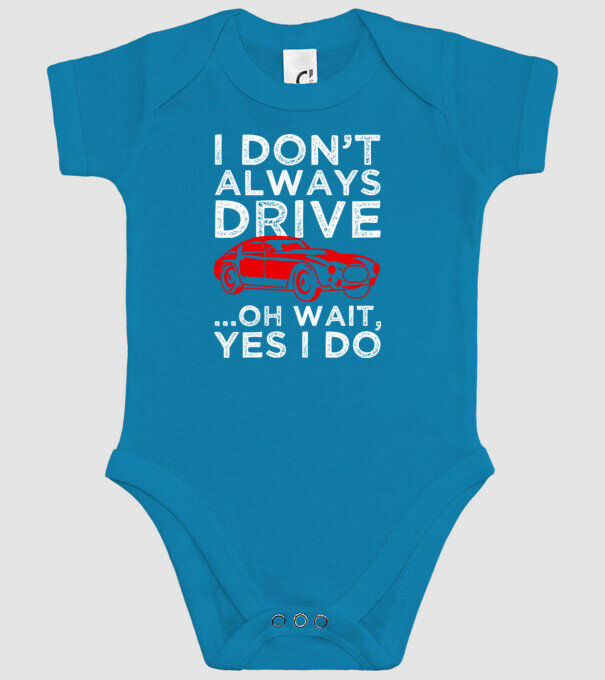 I dont always drive oh wait yes i do model turcoaz pe tricou