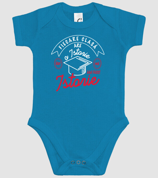 fiecare clasă - are - o istorie - Dar noi - am făcut - istorie! model turcoaz pe tricou