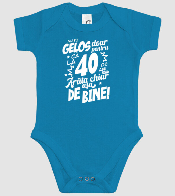 NU FI GELOS DOAR PENTRU CĂ LA  40 DE ANI model turcoaz pe tricou