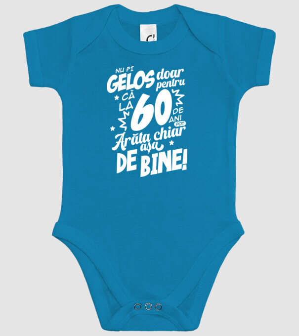 NU FI GELOS DOAR PENTRU CĂ LA  60 DE ANI model turcoaz pe tricou