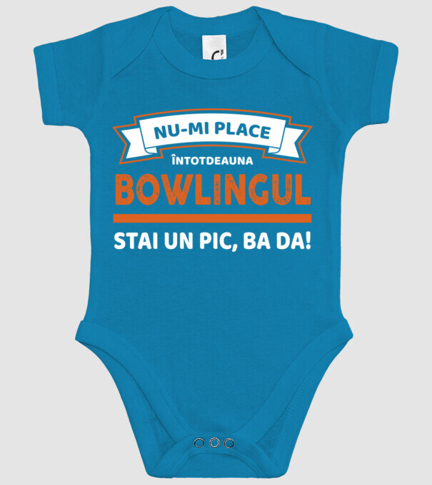 nu-mi place întotdeauna bowlingul, stai un pic, ba da model turcoaz pe tricou