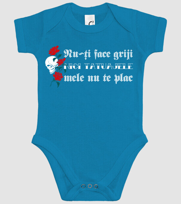 Nu-ți face griji, nici tatuajele mele nu te plac model turcoaz pe tricou