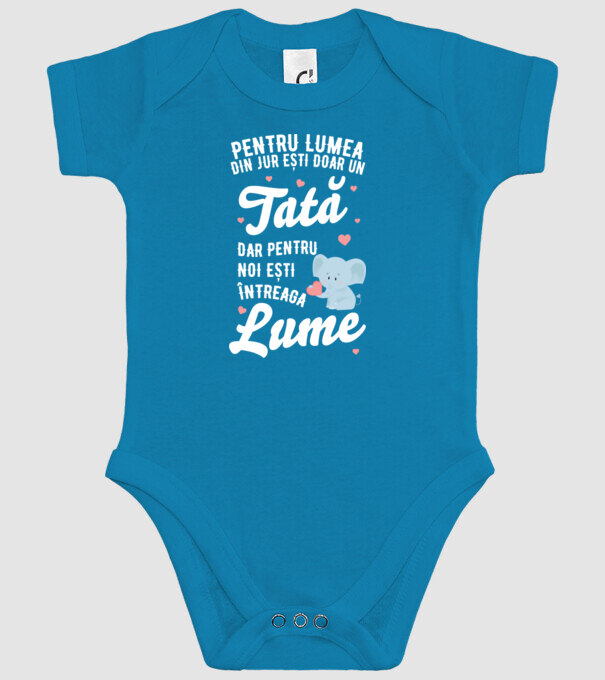 Pentru lumea din jur ești doar un tată, dar pentru noi ești întreaga lume model turcoaz pe tricou
