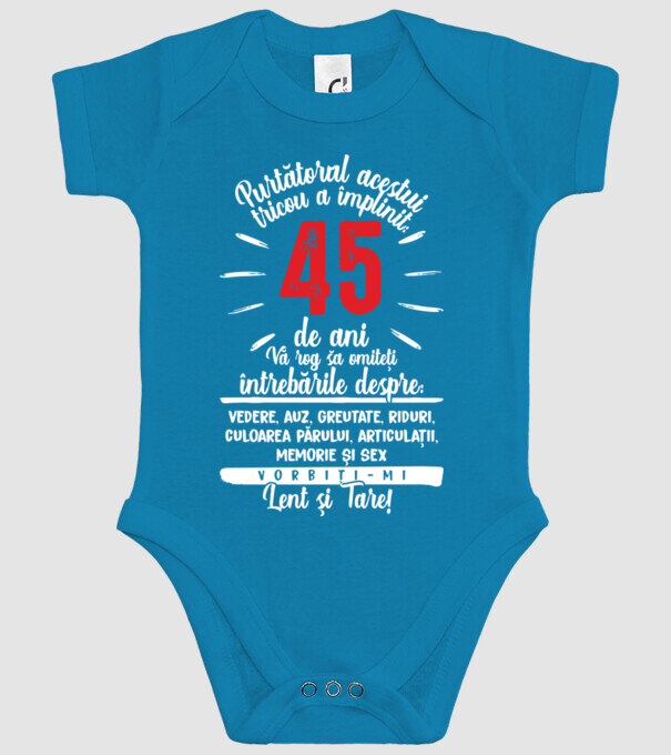 Purtătorul acestui tricou a împlinit: 45 de ani model turcoaz pe tricou