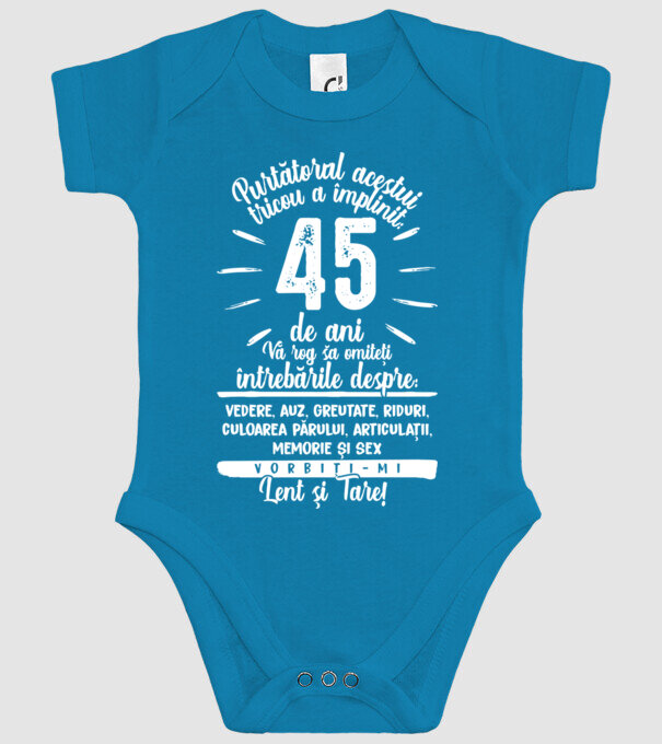 Purtătorul acestui tricou a împlinit: 45 de ani model turcoaz pe tricou