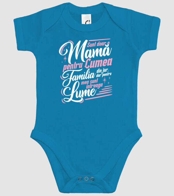 Sunt doar o mamă pentru lumea din jur, dar pentru familia mea sunt întreaga lume! model turcoaz pe tricou