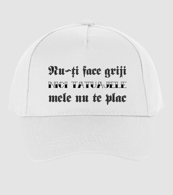 Nu-ți face griji, nici tatuajele mele nu te plac model alb pe tricou