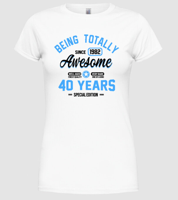 40 years of being totally awesome model alb pe tricou