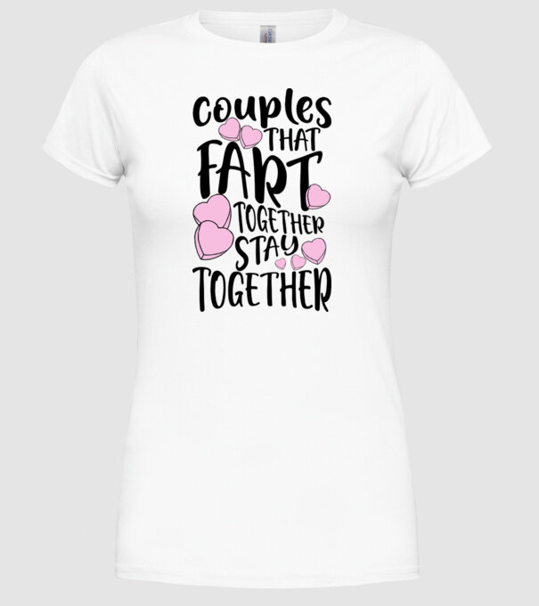 Couples are fart together are stay together model alb pe tricou