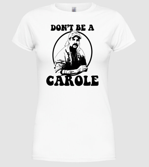 Dont be a carole model alb pe tricou