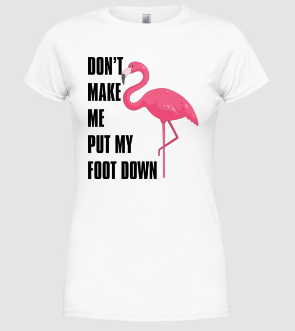 Dont make me put my foot down model alb pe tricou