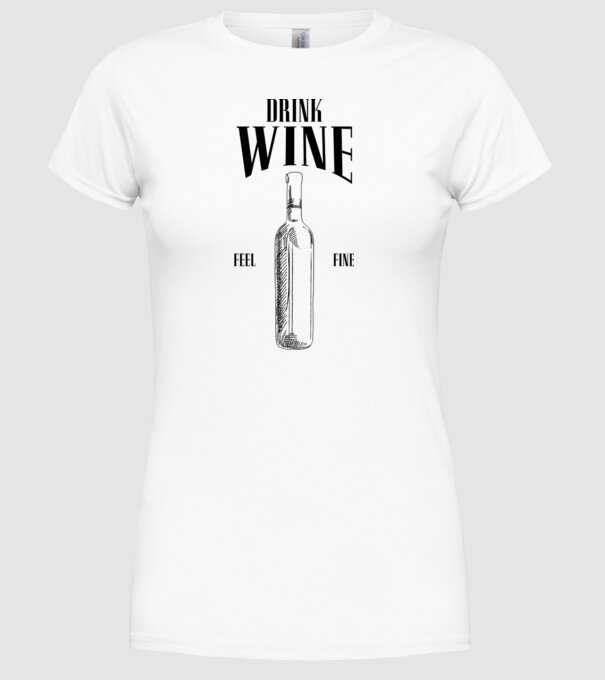 Drink wine feel fine model alb pe tricou