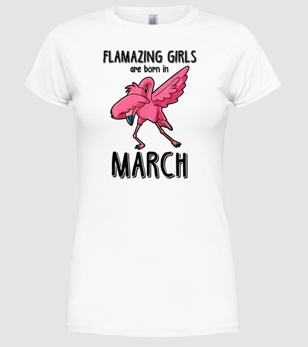 Flamazing girls are born in march black model alb pe tricou