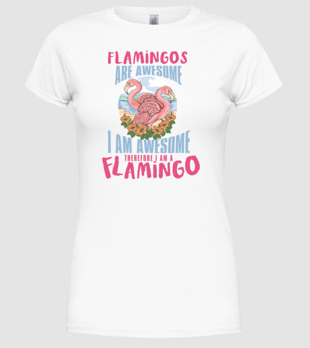 Flamingos are awesome model alb pe tricou