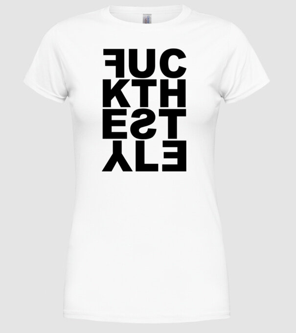 Fuck The Style model alb pe tricou