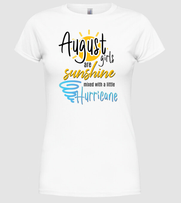 August Girls are Sunshine mixed with a little Hurricane model alb pe tricou