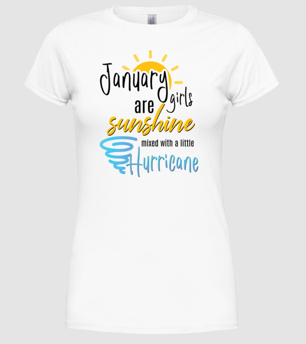 January Girls are Sunshine mixed with a little Hurricane model alb pe tricou