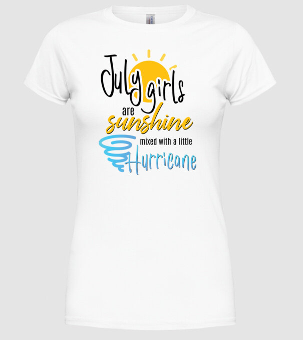 July Girls are Sunshine mixed with a little Hurricane model alb pe tricou