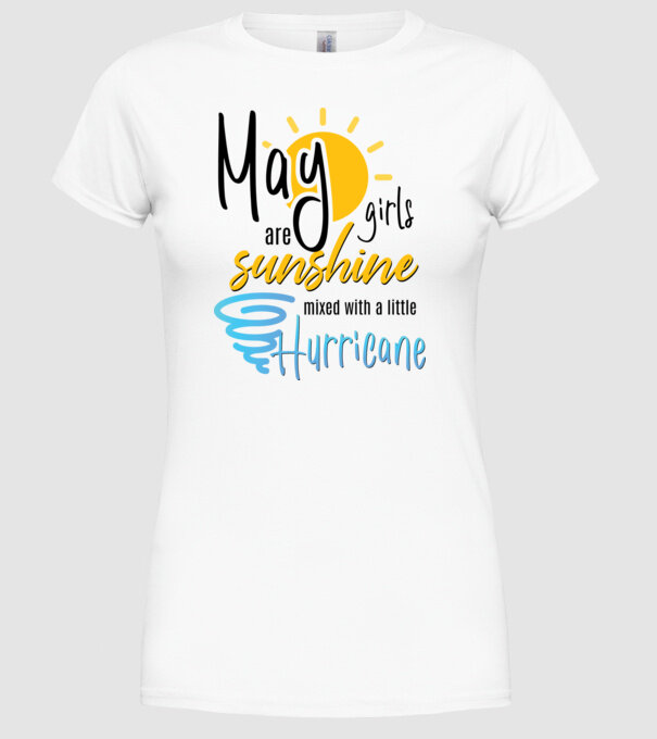 May Girls are Sunshine mixed with a little Hurricane model alb pe tricou