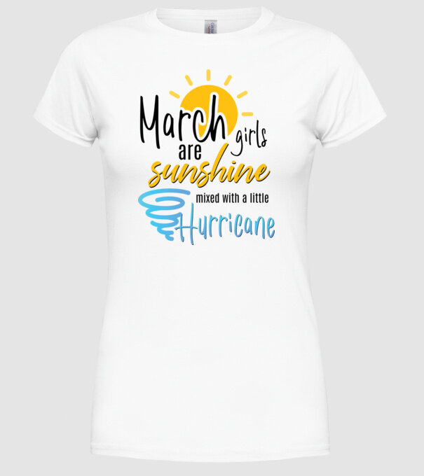 March Girls are Sunshine mixed with a little Hurricane model alb pe tricou