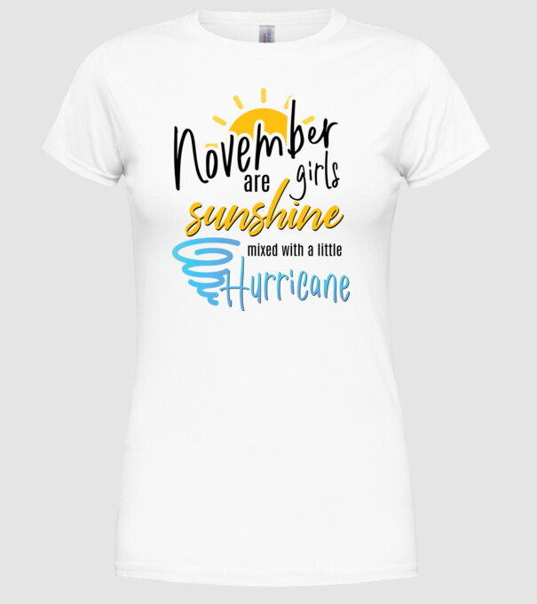 November Girls are Sunshine mixed with a little Hurricane model alb pe tricou