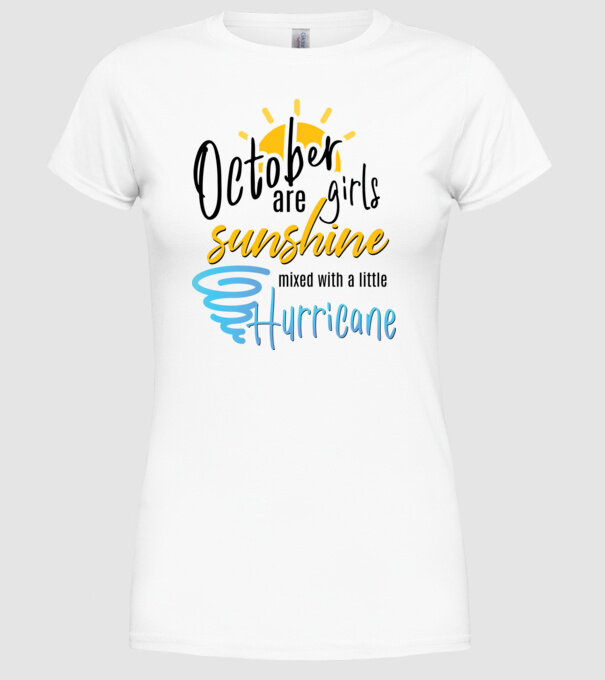 October Girls are Sunshine mixed with a little Hurricane model alb pe tricou