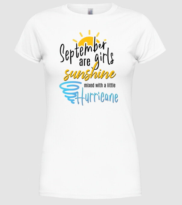 September Girls are Sunshine mixed with a little Hurricane model alb pe tricou