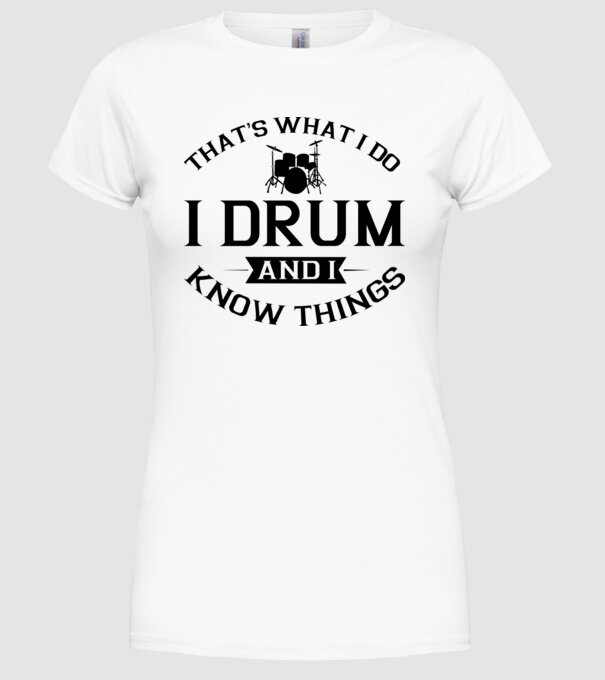 I drum I drink and I know things model alb pe tricou