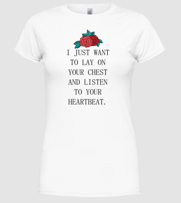 I just want to lay on your chest model alb pe tricou