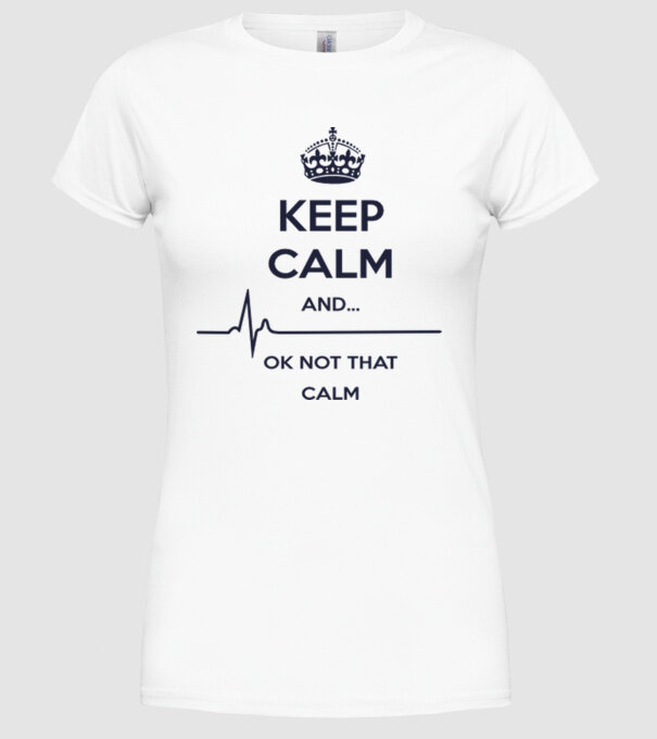 Keep calm and... Ok not that calm model alb pe tricou
