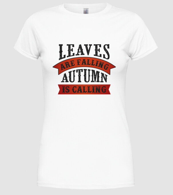 Leaves are falling autumn is calling model alb pe tricou