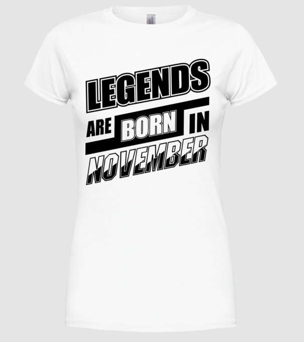 Legends are born in November model alb pe tricou