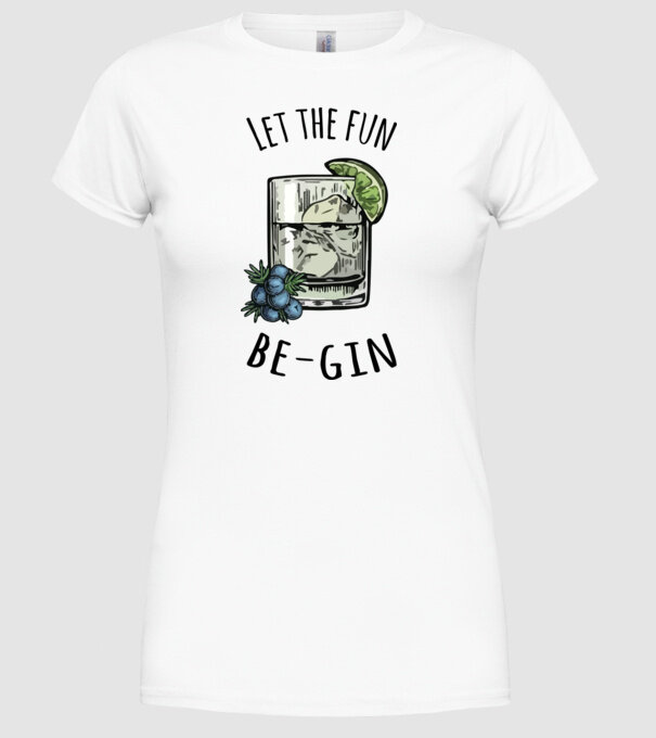 Let the fun be gin model alb pe tricou