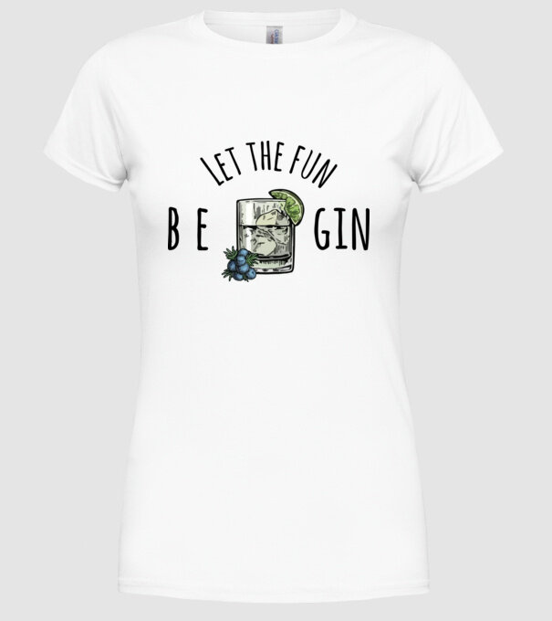 Let the fun be gin model alb pe tricou