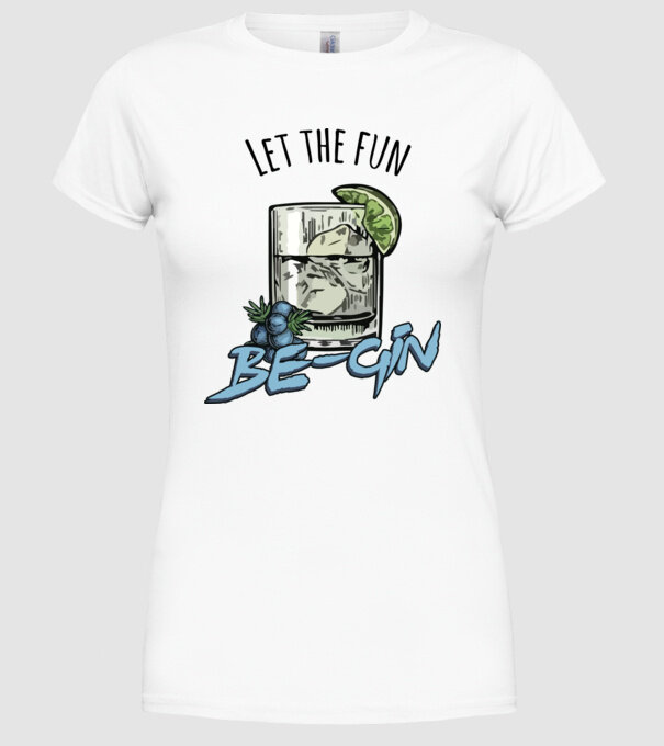 Let the fun be gin model alb pe tricou
