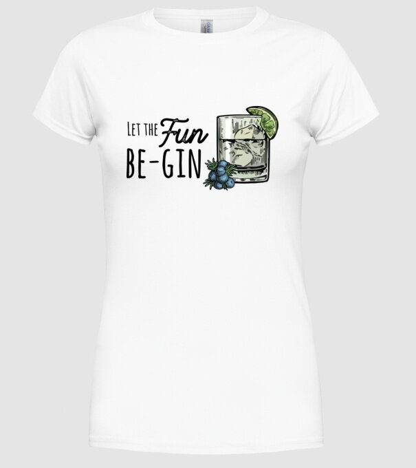 Let the fun be gin model alb pe tricou