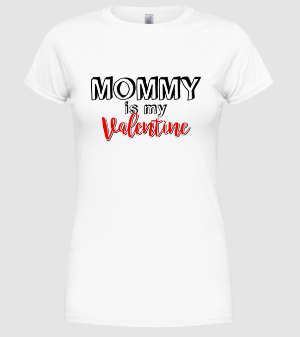 Mommy is my Valentine model alb pe tricou