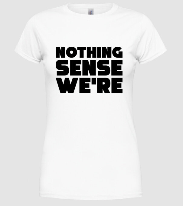 Cuplu Nothing makes sense... model alb pe tricou