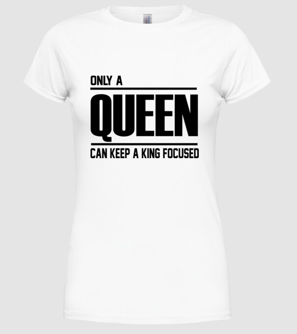 Only a Queen can keep a king in focused model alb pe tricou