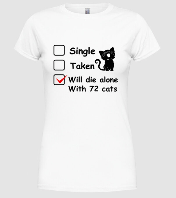 Single taken will die alone with 72 cats model alb pe tricou