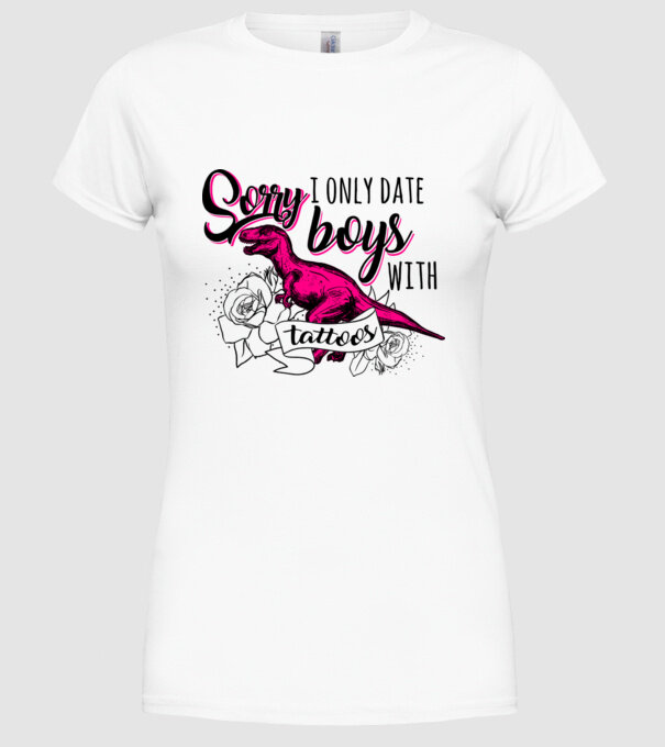 Sorry, i only date boys with tattoos model alb pe tricou