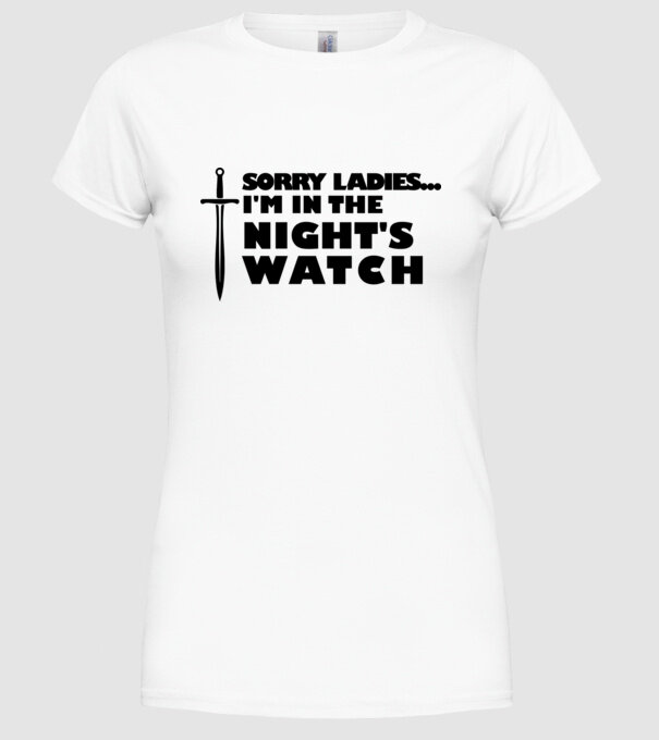'Sorry Ladies I am in the night''s watch' model alb pe tricou