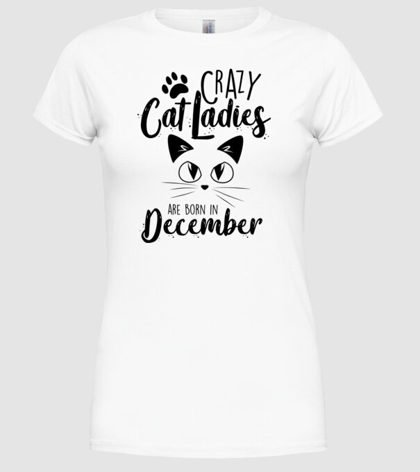 Crazy Cat Ladies are born in December model alb pe tricou