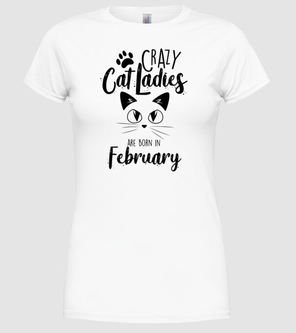 Crazy Cat Ladies are born in February model alb pe tricou