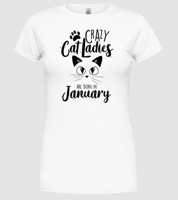 Crazy Cat Ladies are born in January model alb pe tricou
