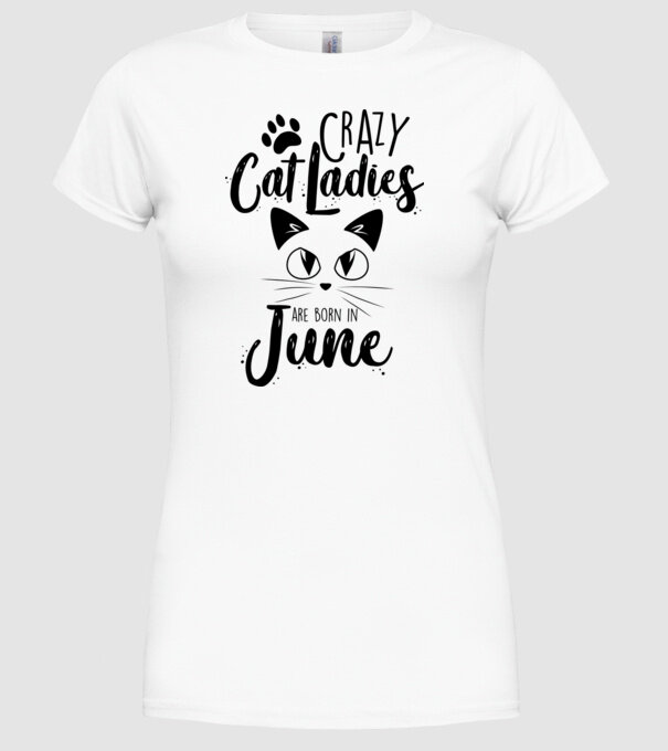 Crazy Cat Ladies are born in June model alb pe tricou